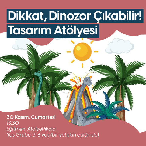 Dikkat, Dinozor Çıkabilir! Tasarım Atölyesi